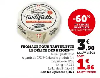 Super U LE DÉLICE DES NEIGES Fromage pour Tartiflette offre
