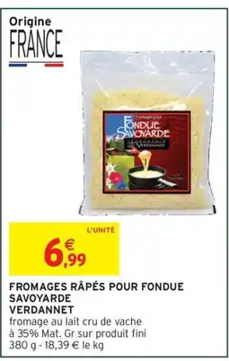 Intermarché Express VERDANNET Fromages râpés pour fondue savoyarde offre