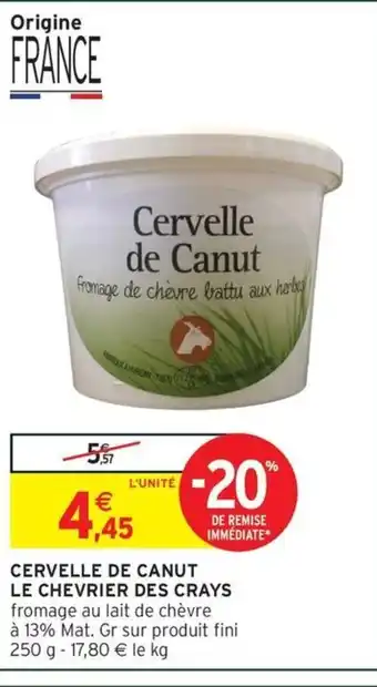 Intermarché Express LE CHEVRIER DES CRAYS Cervelle de canut offre