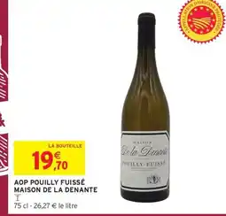 Intermarché Express MAISON DE LA DENANTE Aop pouilly fuissé offre