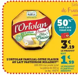 Maximarché L'ORTOLAN Familial offre plaisir au lait pasteurise milleret offre