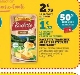 Maximarché ERMITAGE Raclette tranchee au lait pasteurise offre