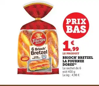 Maximarché LA FOURNEE DOREE Brioch' bretzel offre