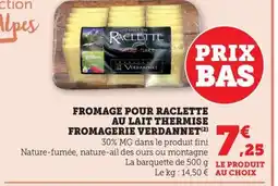 Maximarché Fromage pour raclette au lait thermise fromagerie verdannet offre