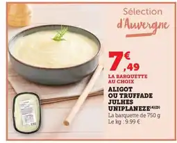 Maximarché Aligot ou truffade julhes uniplaneze offre