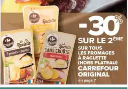 Carrefour Market CARREFOUR ORIGINAL Sur tous les fromages à raclette (hors plateau) offre