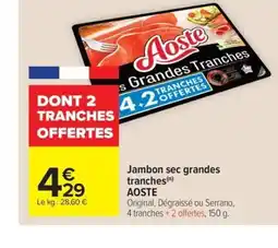 Carrefour Market AOSTE Jambon sec grandes tranches offre