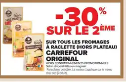 Carrefour Market CARREFOUR ORIGINAL Sur tous les fromages à raclette (hors plateau) offre