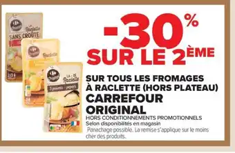 Carrefour Market CARREFOUR ORIGINAL Sur tous les fromages à raclette (hors plateau) offre