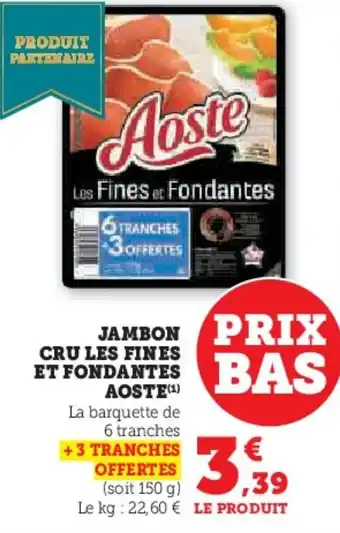 Hyper U Jambon prix bas cru les fines et fondantes aoste offre