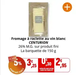 Coccinelle Supermarché CENTURION Fromage à raclette au vin blanc offre