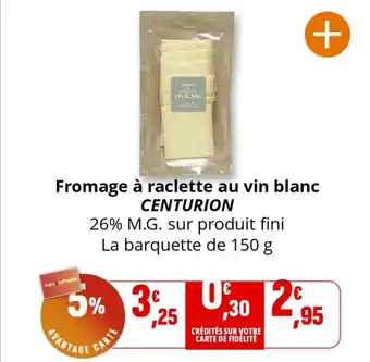 Coccinelle Supermarché CENTURION Fromage à raclette au vin blanc offre
