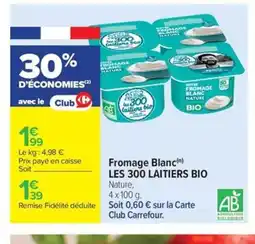 Carrefour Market LES 300 LAITIERS BIO Fromage Blanc offre
