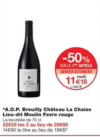Monoprix A.O.P. Brouilly Château La Chaize Lieu-dit Moulin Favre rouge offre