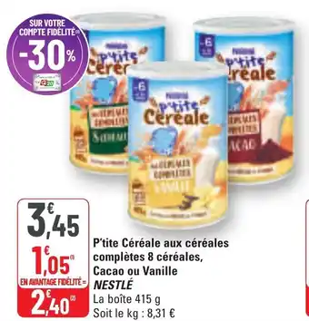G20 P'tite céréale aux céréales complètes 8 céréales cacao ou vanille nestle offre