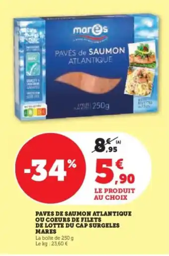 Super U Paves de saumon atlantique ou coeurs de filets de lotte du cap surgeles mares offre