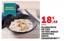 Super U Blanquette de lieu ou duo merlu crevettes sauce champignons offre