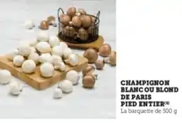Super U Champignon blanc ou blond de paris pied entier offre