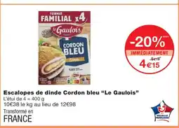 Monoprix LE GAULOIS Escalopes de dinde Cordon bleu offre