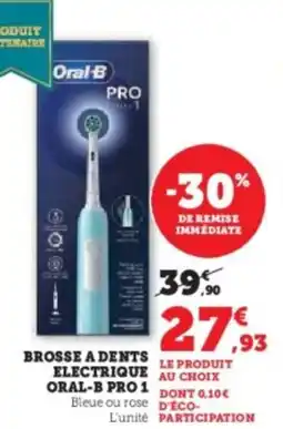 Super U Brosse a dents electrique oral-b pro1 offre