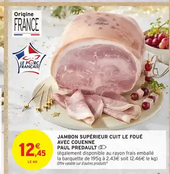 Intermarché PAUL PREDAULT Jambon supérieur cuit le foué avec couenne offre
