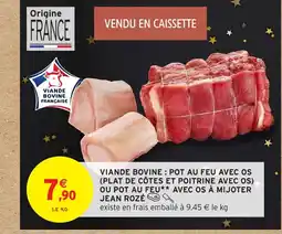 Intermarché JEAN ROZÉ Viande bovine: pot au feu avec os (plat de côtes et poitrine avec os) ou pot au feu avec os à mijoter offre