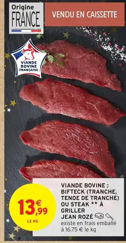 Intermarché JEAN ROZÉ Viande bovine bifteck (tranche, tende de tranche) ou steak à griller offre
