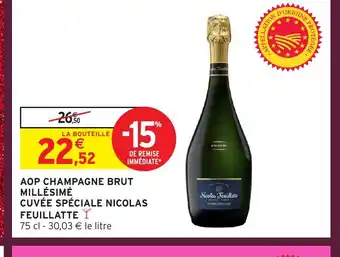 Intermarché NICOLAS FEUILLATTE Aop champagne brut millésimé cuvée spéciale offre
