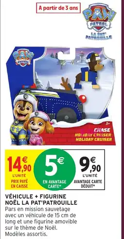 Intermarché LA PAT'PATROUILLE Véhicule + figurine noël offre