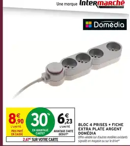 Intermarché Domédia bloc 4 prises + fiche extra plate argent offre