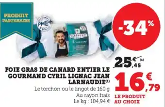 Hyper U Foie gras de canard entier le gourmand cyril lignac jean larnaudie offre