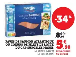 Hyper U Paves de saumon atlantique ou coeurs de filets de lotte du cap surgeles mares offre