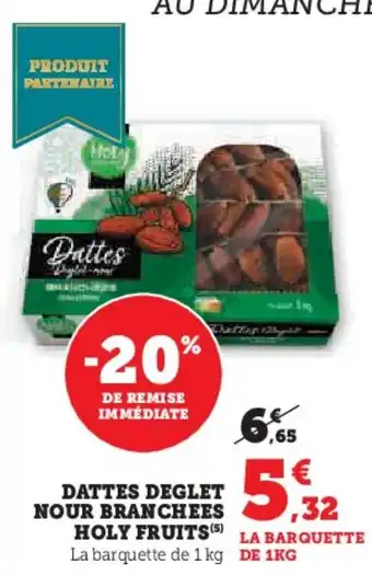 Hyper U Dattes deglet nour branchees holy fruits offre