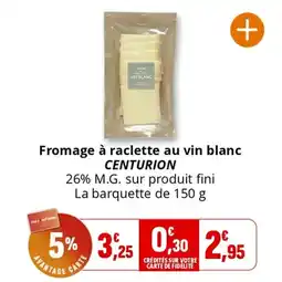Coccimarket Fromage à raclette au vin blanc centurion offre