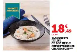 Super U Blanquette de lieu ou duo merlu crevettes sauce champignons offre