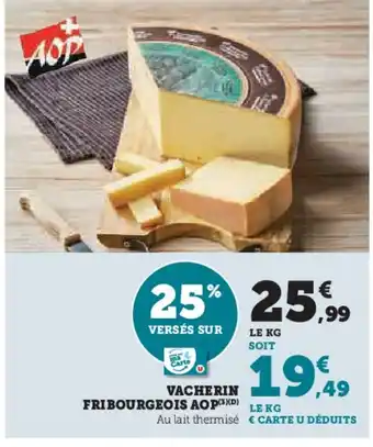 Super U Vacherin fribourgeois aop offre