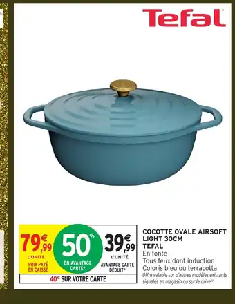 Intermarché Hyper TEFAL Cocotte ovale airsoft light offre