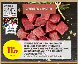 Intermarché Hyper JEAN ROZÉ Viande bovine: bourguignon (collier, poitrine et divers morceaux sans os à bourguignon) ou bourguignon à mijoter offre
