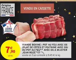 Intermarché Hyper JEAN ROZÉ Viande bovine: pot au feu avec os (plat de côtes et poitrine avec os) ou pot au feu avec os à mijoter offre
