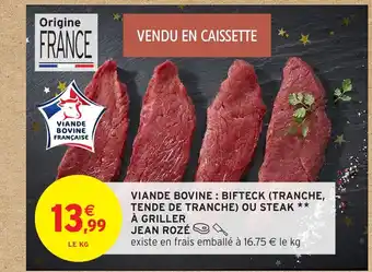 Intermarché Hyper JEAN ROZÉ Viande bovine bifteck (tranche, tende de tranche) ou steak à griller offre