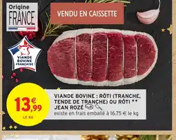Intermarché Hyper JEAN ROZÉ Viande bovine : rôti (tranche, tende de tranche) ou rôti offre