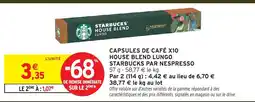 Intermarché Hyper STARBUCKS Capsules de café x10 house blend lungo par nespresso offre