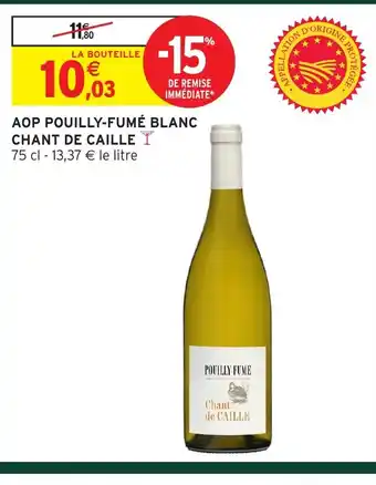 Intermarché Hyper CHANT DE CAILLE Aop pouilly-fumé blanc offre