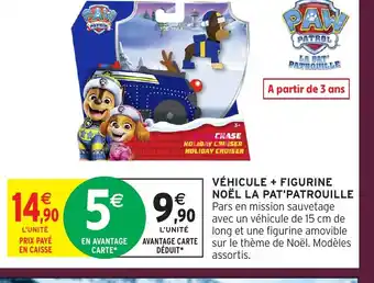 Intermarché Hyper LA PAT'PATROUILLE Véhicule + figurine noël offre