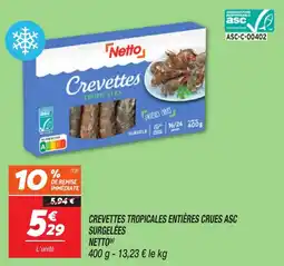 Netto Crevettes tropicales entières crues asc surgelées netto offre