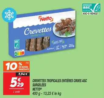 Netto Crevettes tropicales entières crues asc surgelées netto offre
