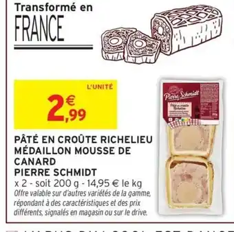 Intermarché PIERRE SCHMIDT Pâté en croûte richelieu médaillon mousse de canard offre