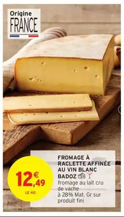 Intermarché Fromage à raclette affinée au vin blanc badozy offre