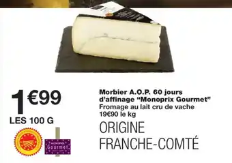 Monoprix MONOPRIX GOURMET Morbier A.O.P. 60 jours dd'affinage offre