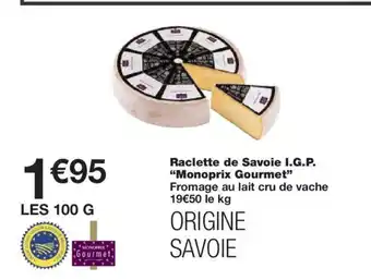 Monoprix MONOPRIX GOURMET Raclette de Savoie I.G.P. offre